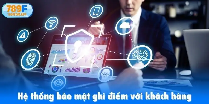 Hệ thống bảo mật ghi điểm với khách hàng