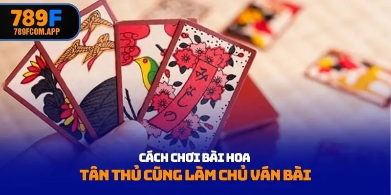 Cách chơi bài hoa