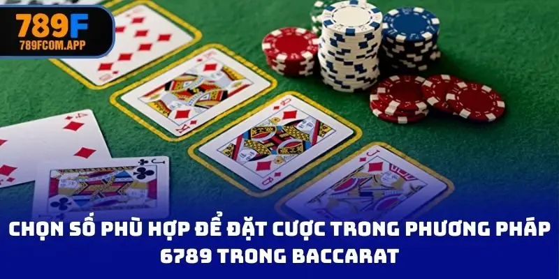 Chọn số phù hợp để đặt cược trong phương pháp 6789 trong Baccarat