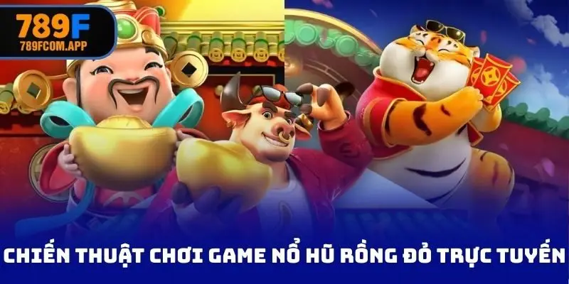 Chiến thuật chơi game nổ hũ rồng đỏ trực tuyến