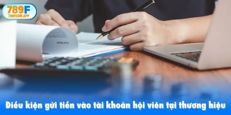 Điều kiện gửi tiền vào tài khoản hội viên tại thương hiệu