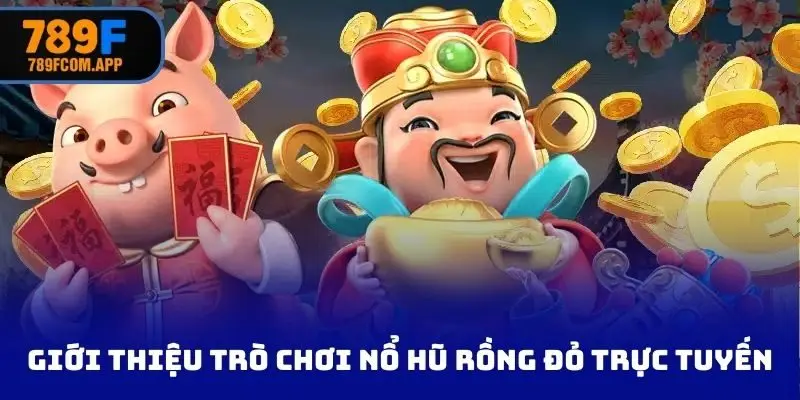 Giới thiệu trò chơi nổ hũ rồng đỏ trực tuyến
