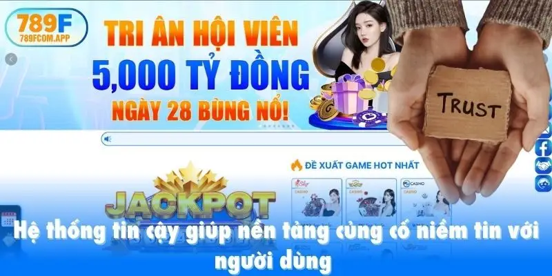Hệ thống tin cậy giúp nền tảng củng cố niềm tin với người dùng