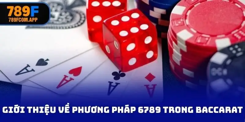 Giới thiệu về phương pháp 6789 trong Baccarat