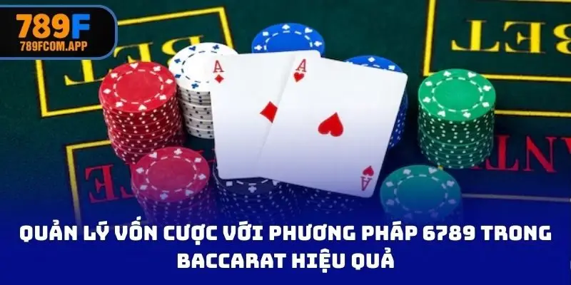 Quản lý vốn cược với phương pháp 6789 trong Baccarat hiệu quả