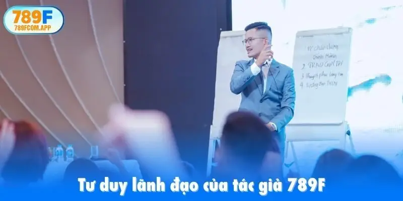Tư duy lãnh đạo của tác giả 789F