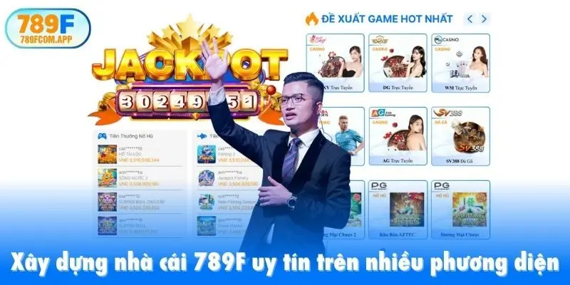 Xây dựng nhà cái 789F uy tín trên nhiều phương diện