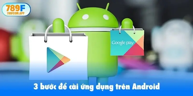 3 bước để cài ứng dụng trên Android