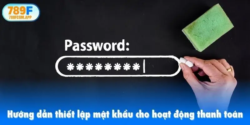 Hướng dẫn thiết lập mật khẩu cho hoạt động thanh toán