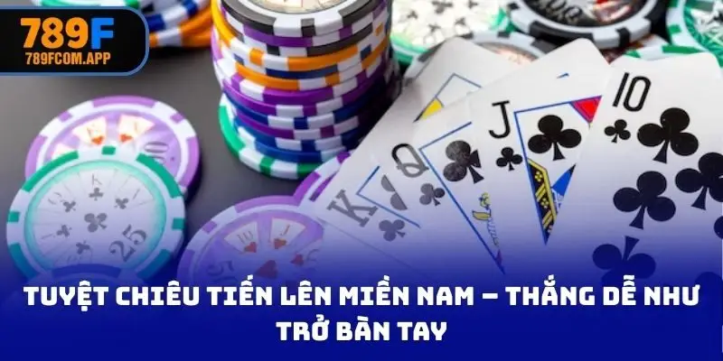 Tuyệt chiêu Tiến lên MN – thắng dễ như trở bàn tay